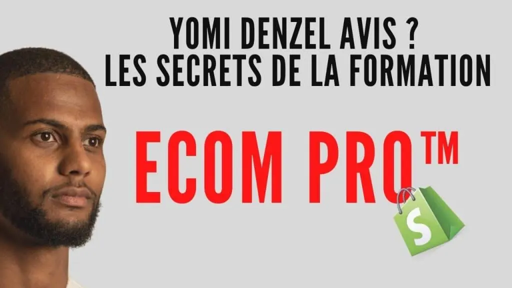Yomi Denzel Avis Les secrets de la formation ECOM PRO arnaque