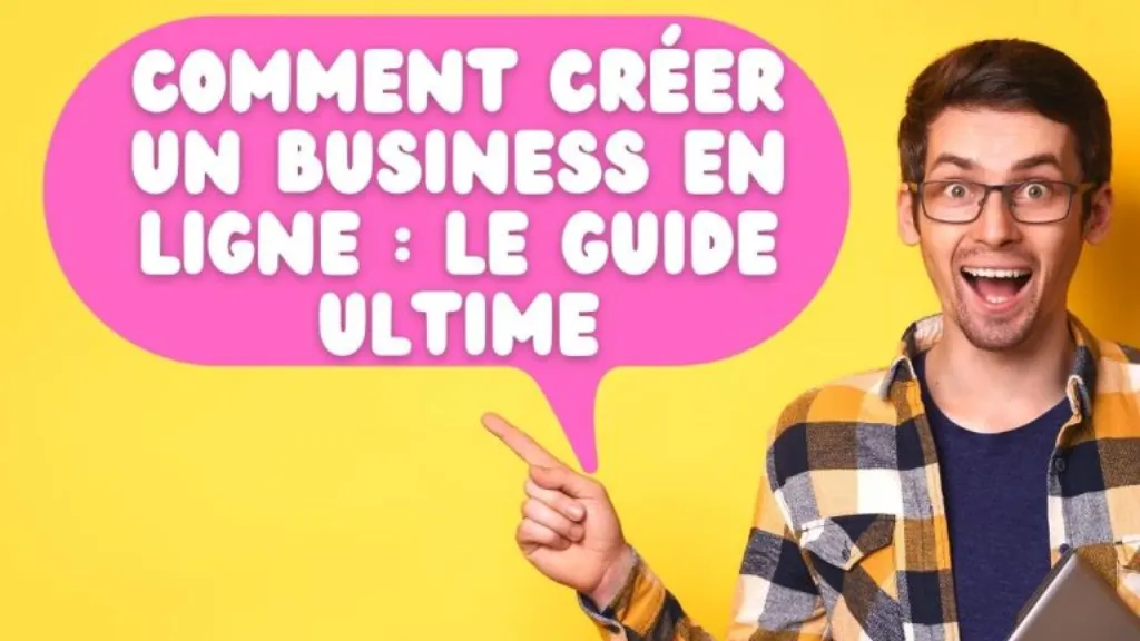 comment créer un business en ligne le guide ultime